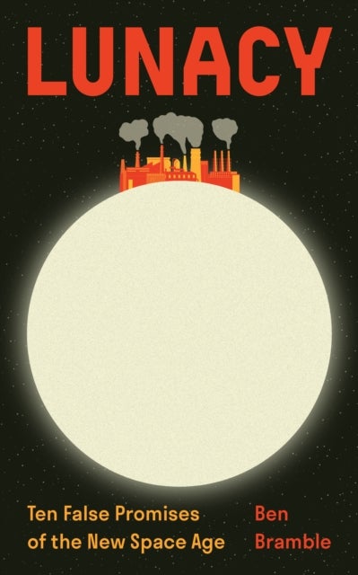 Lunacy - Ten False Promises of the New Space Age