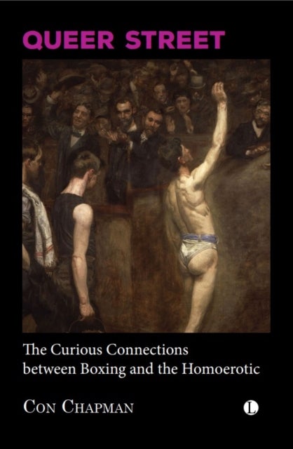 Queer Street - The Curious Connections Between Boxing and the Homoerotic