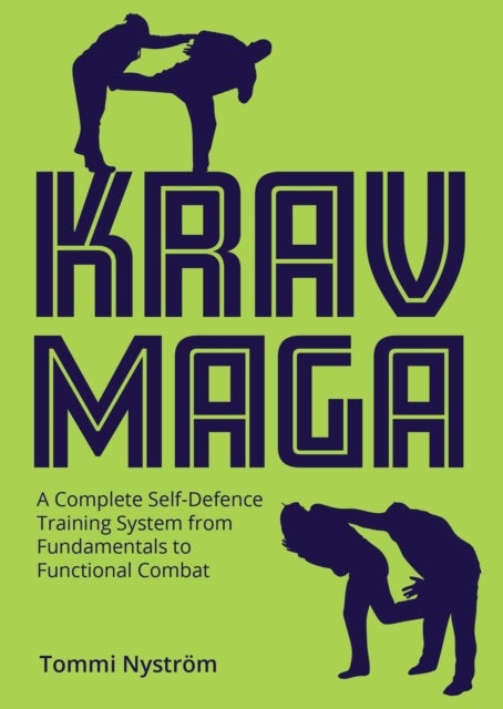 Krav Maga - A Complete Self-Defence Training System from Fundamentals to Functional Combat