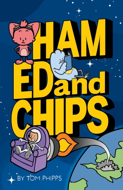 Ham, Ed and Chips - A Rocket-fueled Comedy Adventure for Kids Aged 7–11