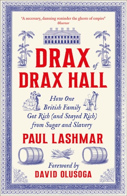Drax of Drax Hall - How One British Family Got Rich (and Stayed Rich) from Sugar and Slavery