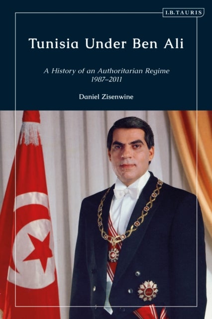 Tunisia Under Ben Ali - A History of an Authoritarian Regime, 1987-2011