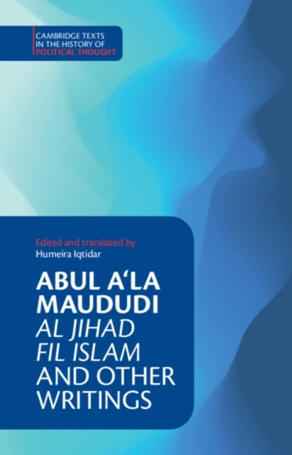 Abul A‘la Maududi: Al Jihad fil Islam and Other Writings
