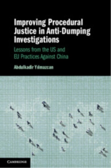 Improving Procedural Justice in Anti-Dumping Investigations - Lessons from the US and EU Practices Against China