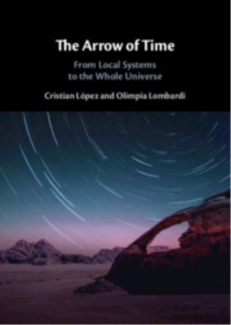 The Arrow of Time - From Local Systems to the Whole Universe