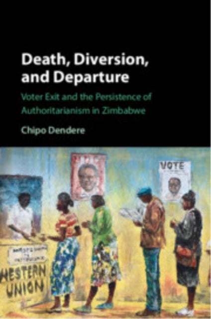 Death, Diversion, and Departure - Voter Exit and the Persistence of Authoritarianism in Zimbabwe