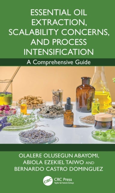 Essential Oil Extraction, Scalability Concerns, and Process Intensification - A Comprehensive Guide