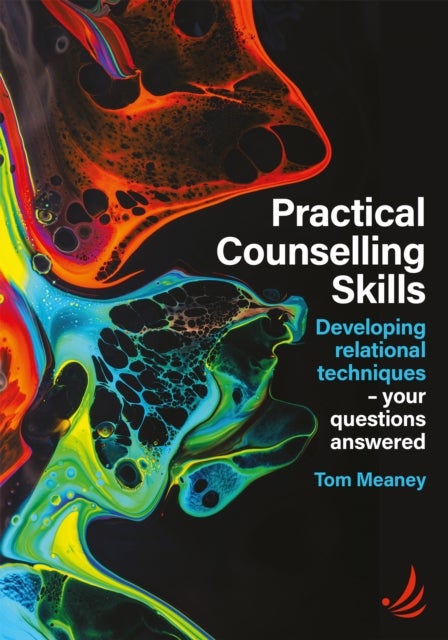 Practical Counselling Skills - Developing relational techniques - your questions answered