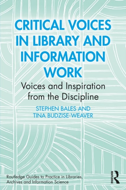 Critical Voices in Library and Information Work - Voices and Inspiration from the Discipline