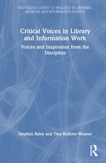 Critical Voices in Library and Information Work - Voices and Inspiration from the Discipline