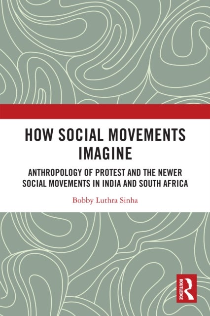 How Social Movements Imagine - Anthropology of Protest and the Newer Social Movements in India and South Africa