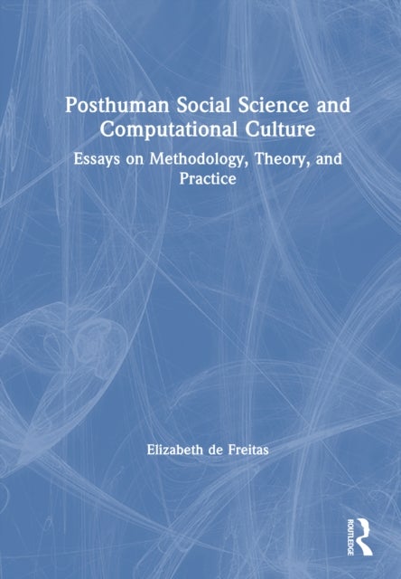Posthuman Social Science and Computational Culture - Essays on Methodology, Theory and Practice