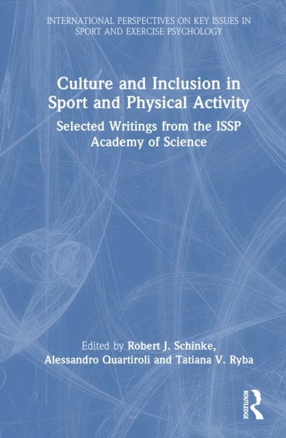 Culture and Inclusion in Sport and Physical Activity - Selected Writings from the ISSP Academy of Science