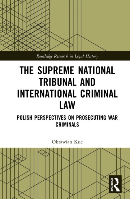 The Supreme National Tribunal and International Criminal Law - Polish Perspectives on Prosecuting War Criminals