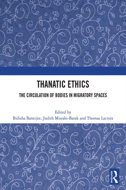 Thanatic Ethics - The Circulation of Bodies in Migratory Spaces