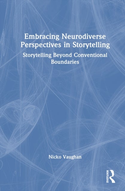Embracing Neurodiverse Perspectives in Storytelling - Storytelling Beyond Conventional Boundaries