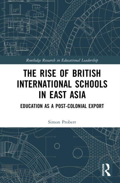 The Rise of British International Schools in East Asia - Education as a Post-Colonial Export