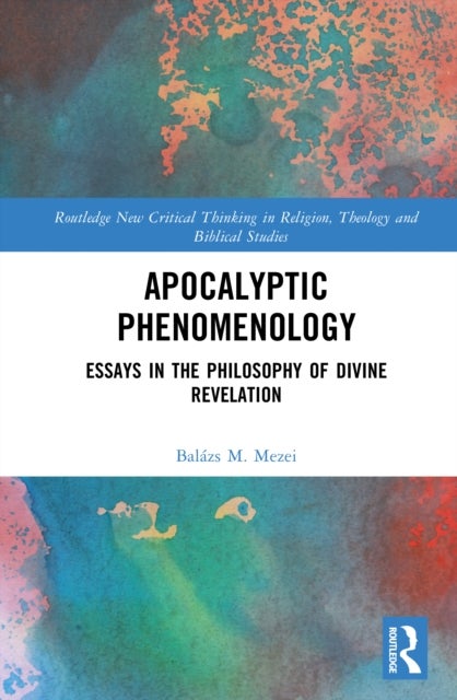 Apocalyptic Phenomenology - Essays in the Philosophy of Divine Revelation