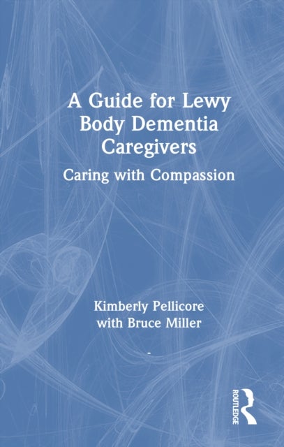 A Guide for Lewy Body Dementia Caregivers - Caring with Compassion
