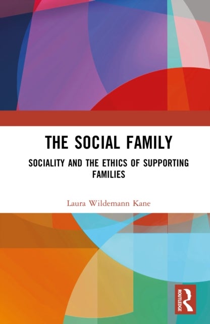 The Social Family - Sociality and the Ethics of Supporting Families