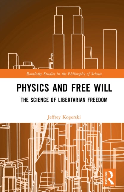 Physics and Free Will - The Science of Libertarian Freedom