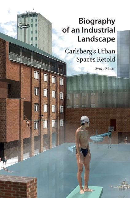 Biography of an Industrial Landscape - Carlsberg's Urban Spaces Retold