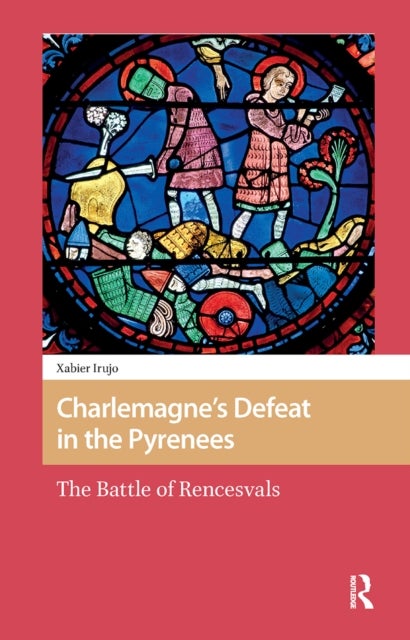 Charlemagne''s Defeat in the Pyrenees - The Battle of Rencesvals