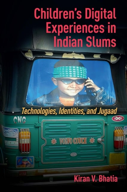 Children's Digital Experiences in Indian Slums - Technologies, Identities, and Jugaad