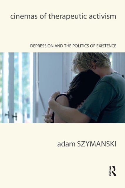 Cinemas of Therapeutic Activism - Depression and the Politics of Existence