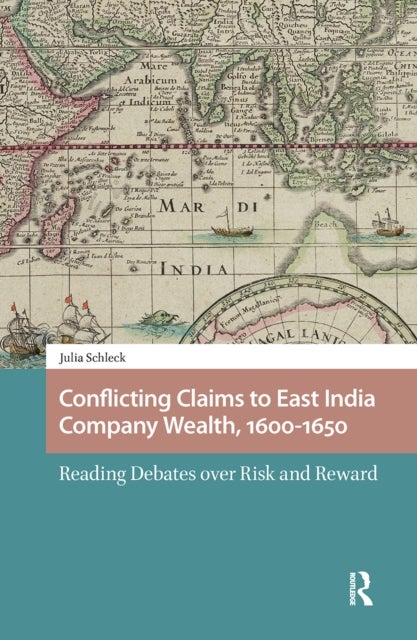 Conflicting Claims to East India Company Wealth, 1600-1650 - Reading Debates over Risk and Reward
