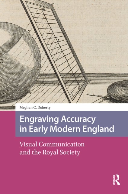 Engraving Accuracy in Early Modern England - Visual Communication and the Royal Society