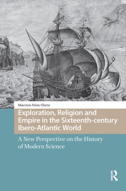 Exploration, Religion and Empire in the Sixteenth-century Ibero-Atlantic World