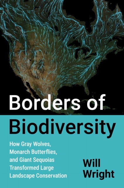Borders of Biodiversity - How Gray Wolves, Monarch Butterflies, and Giant Sequoias Transformed Large Landscape Conservation