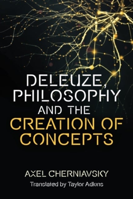 Deleuze, Philosophy and the Creation of Concepts