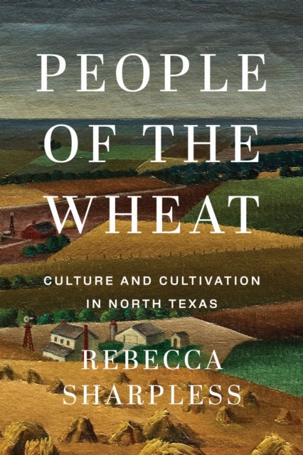 People of the Wheat - Culture and Cultivation in North Texas