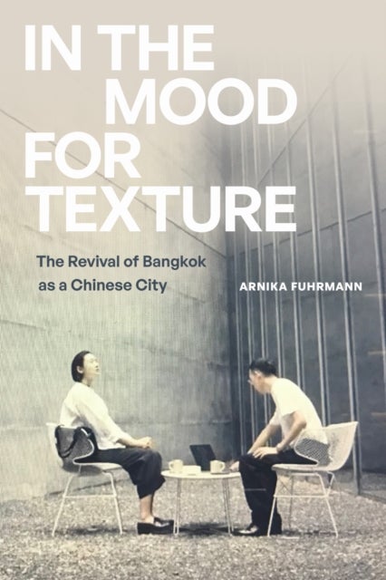 In the Mood for Texture - The Revival of Bangkok As a Chinese City
