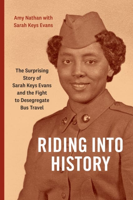 Riding Into History - The Surprising Story of Sarah Keys Evans and the Fight to Desegregate Bus Travel