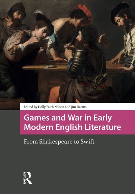 Games and War in Early Modern English Literature - From Shakespeare to Swift