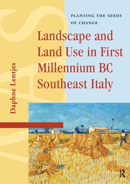 Landscape and Land Use in First Millennium BC Southeast Italy - Planting the Seeds of Change