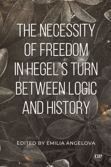The Necessity of Freedom in Hegel's Turn Between Logic and History