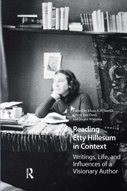 Reading Etty Hillesum in Context - Writings, Life, and Influences of a Visionary Author