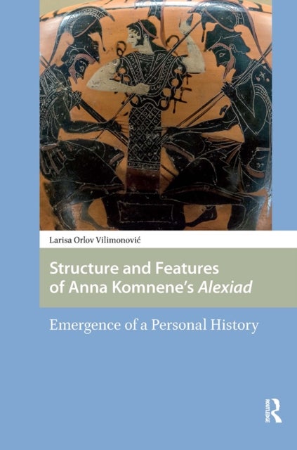 Structure and Features of Anna Komnene''s Alexiad - Emergence of a Personal History