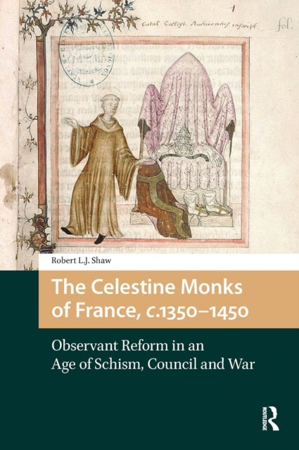 The Celestine Monks of France, c.1350-1450 - Observant Reform in an Age of Schism, Council and War