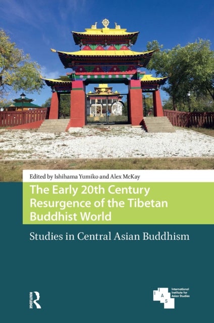 The Early 20th Century Resurgence of the Tibetan Buddhist World - Studies in Central Asian Buddhism