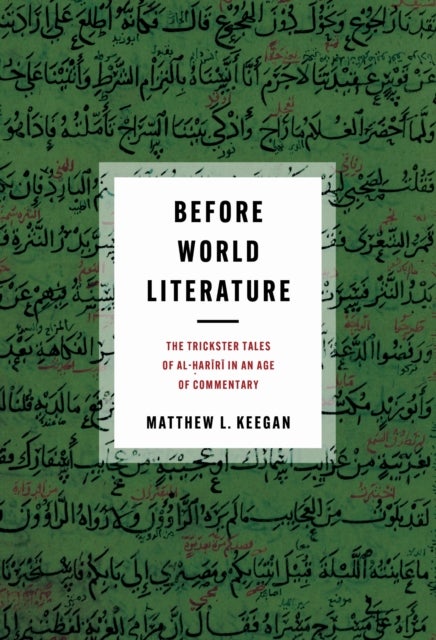 Before World Literature - The Trickster Tales of Al-Hariri in an Age of Commentary