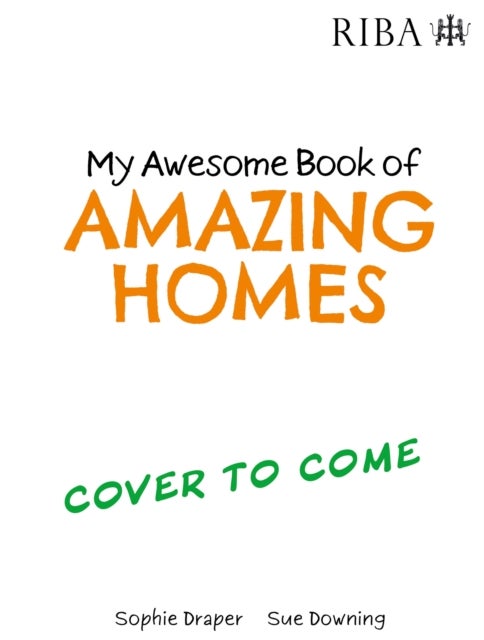 My Awesome Book of: Amazing Homes - published in partnership with RIBA
