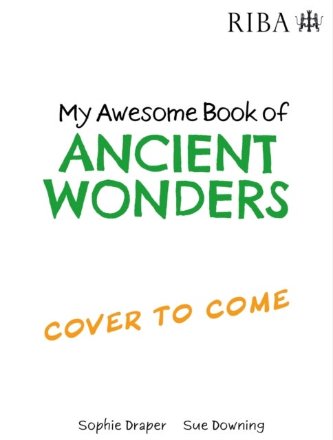 My Awesome Book of: Ancient Wonders - published in partnership with RIBA