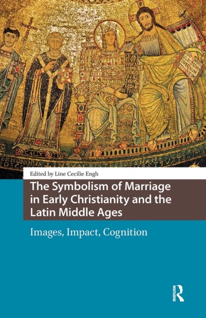 The Symbolism of Marriage in Early Christianity and the Latin Middle Ages - Images, Impact, Cognition