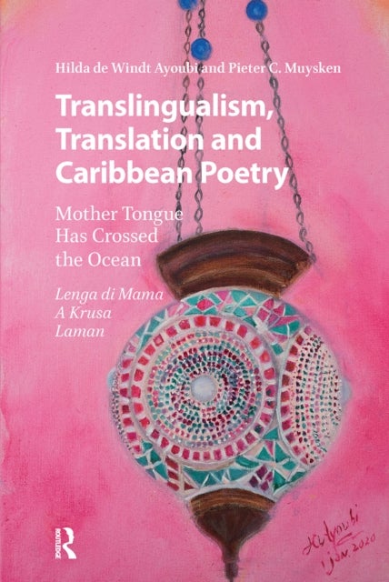 Translingualism, Translation and Caribbean Poetry - Mother Tongue Has Crossed the Ocean