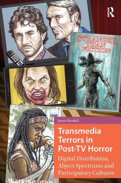 Transmedia Terrors in Post-TV Horror - Digital Distribution, Abject Spectrums, and Participatory Cultures